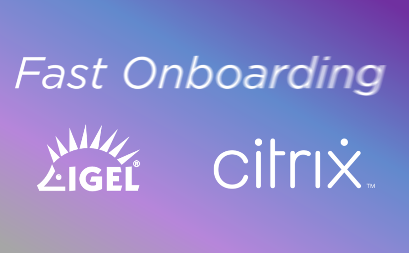 Fast onboarding to Citrix Desktops with IGEL OS – Better together!